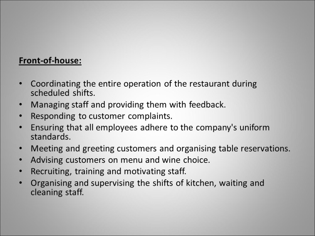 Front-of-house: Coordinating the entire operation of the restaurant during scheduled shifts. Managing staff and